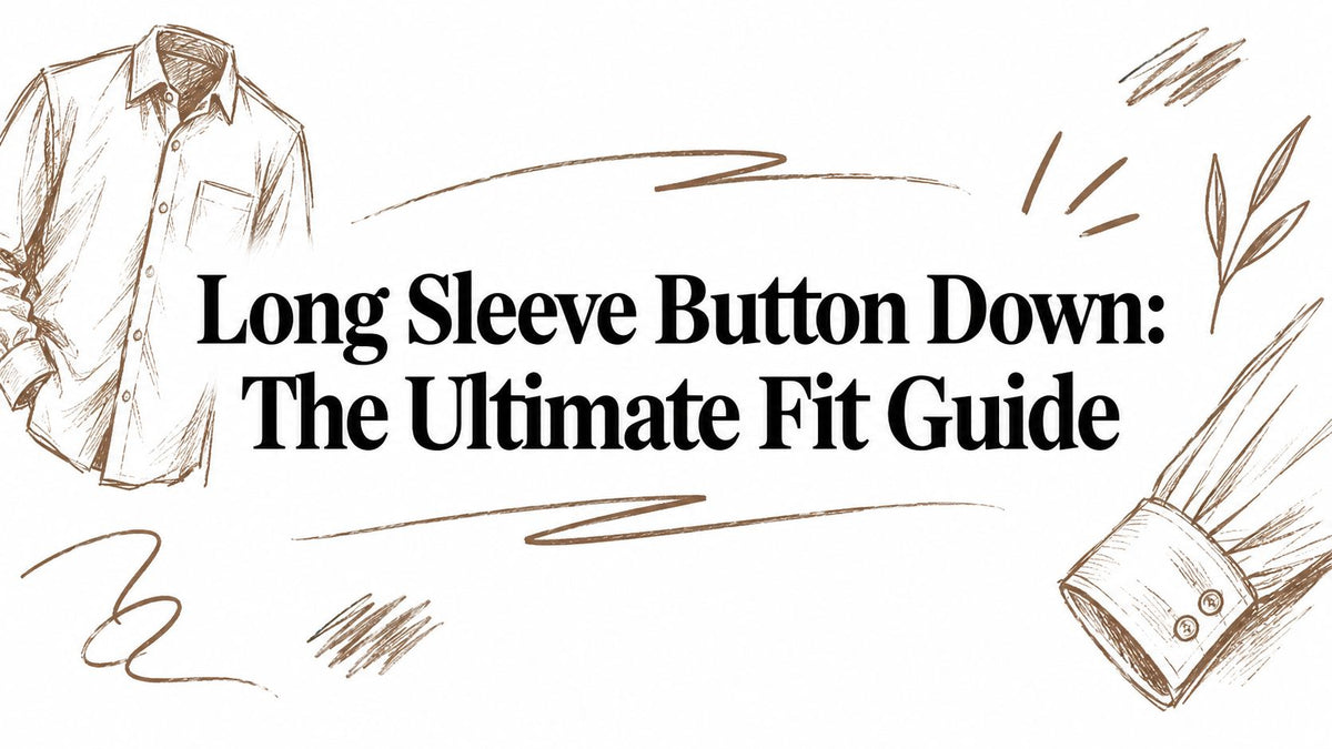 Long Sleeve Button Down: The Ultimate Fit Guide